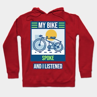 My Bike Spoke to Me and I Listened Biking Enthusiast Hoodie